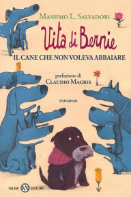 Title: Vita di Bernie: Il cane che non voleva abbaiare, Author: Massimo Salvadori