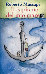 Title: Il capitano del mio mare, Author: Roberto Mussapi