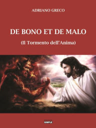 Title: De Bono Et De Malo - il Tormento dell'Anima, Author: Adriano Greco