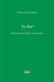 Title: Le Tesi: 212 pensieri su Dio, e molto altro, Author: Francesco Lodato