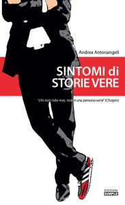 Title: Sintomi di storie vere: chi non ride mai, non è una persona seria, Author: Andrea Antonangeli