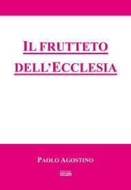 Title: Il frutteto dell'Ecclesia, Author: Paolo Agostino