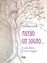 Title: Avevo un sogno...: il mio libro, il mio viaggio, Author: Elisabetta Cifaldi