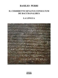 Title: Il cosiddetto Senatus Consultum de Bacchanalibus: la Lingua, Author: Basilio Perri