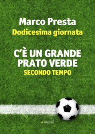 Title: C' un grande prato verde-Dodicesima Giornata, Author: Marco Presta