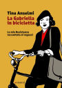 La Gabriella in bicicletta: La mia Resistenza raccontata ai ragazzi