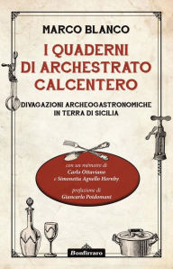 Title: I quaderni di Archestrato Calcentero: Divagazioni archeogastronomiche in terra di Sicilia, Author: Marco Blanco