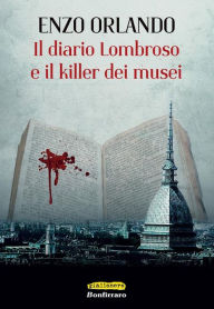 Title: Il diario Lombroso e il killer dei musei, Author: Enzo Orlando