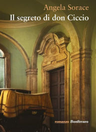 Title: Il segreto di don Ciccio, Author: Angela Sorace