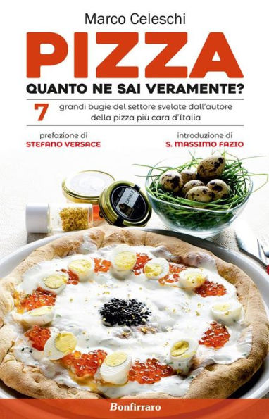 Pizza, quanto ne sai veramente?: 7 grandi bugie svelate dall'autore della pizza più cara d'Italia