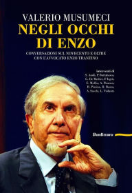 Title: Negli occhi di Enzo: Conversazione sul novecento e oltre con l'avvocato Enzo Trantino, Author: Valerio Musumeci