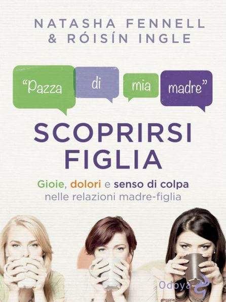 Scoprirsi figlia: Gioie, dolori e senso di colpa nelle relazioni madre-figlia