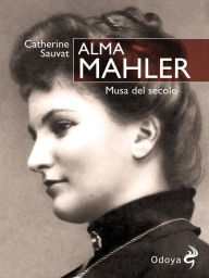 Title: Alma Mahler: Musa del secolo, Author: Catherine Sauvat