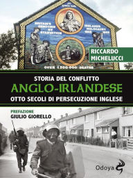 Title: Storia del conflitto anglo-irlandese: Otto secoli di persecuzione inglese, Author: Riccardo Michelucci