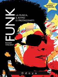Title: Funk!: La musica, il ritmo e i protagonisti, Author: Rickey Vincent