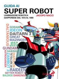 Title: Guida ai Super Robot, Author: Jacopo Nacci