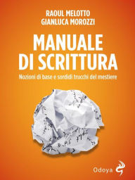 Title: Manuale di scrittura: Nozioni di base e sordidi trucchi del mestiere, Author: Gianluca Morozzi