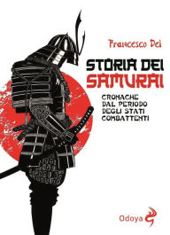 Title: Storia dei samurai: Cronache dal periodo degli stati combattenti, Author: Francesco Dei