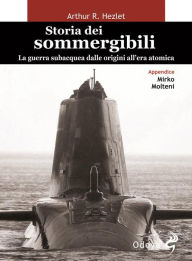 Title: Storia dei sommergibili: La guerra subacquea dalle origini all'era atomica, Author: Arthur R. Hezlet