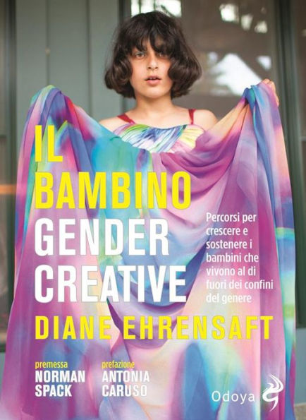 Il bambino gender creative: Percorsi per crescere e sostenere i bambini che vivono al di fuori dei confini del genere