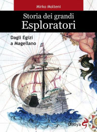 Title: Storia dei grandi esploratori. Dagli egizi a Magellano, Author: Mirko Molteni