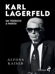 Title: Karl Lagerfeld: Un tedesco a Parigi, Author: Alfons Kaiser