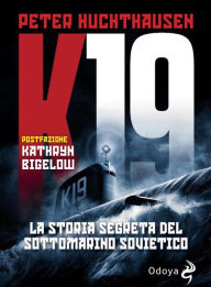 Title: K-19. La storia segreta del sottomarino sovietico, Author: Huchthaunsen Peter