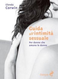 Title: Guida all'intimità sessuale. Per donne cha amano le donne, Author: corwin glenda