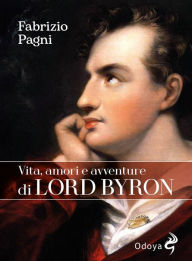 Title: Vita, amori e avventure di Lord Byron, Author: Fabrizio Pagni