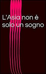 Title: l'Asia non è solo un sogno, Author: Antonio Giuffrè