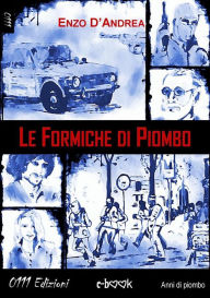 Title: Le formiche di piombo, Author: Enzo D'Andrea