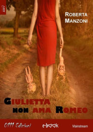 Title: Giulietta non ama Romeo, Author: Roberta Manzoni