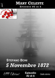 Title: 5 Novembre 1872 - Mary Celeste ep. #2: Mary Celeste, Author: Stefano Boni
