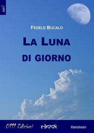 Title: La luna di giorno, Author: Fedele Bucalo