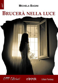 Title: Brucerà nella luce, Author: Michela Bagini