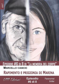 Title: Rapimento e prigionia di Marina - serie La memoria del corpo ep. #6, Author: Marcello Ciancio