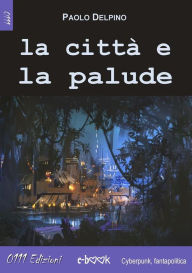 Title: La città e la palude, Author: Paolo Delpino