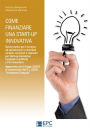 Come finanziare una start-up innovativa: Guida pratica per l'accesso ad agevolazioni e contributi europei, nazionali e regionali per start-up innovative, incubatori certificati e Pmi innovative. Aggiornato con la Legge 33/2015 di conversione del D.L. 3/20