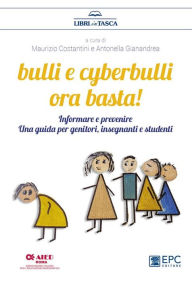 Title: Bulli e cyberbulli ora basta!: Informare e prevenire, una guida per genitori, insegnanti e studenti, Author: Maurizio Costantini