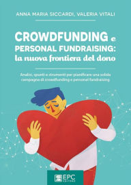 Title: Crowdfunding e personal fundraising: la nuova frontiera del dono: Analisi, spunti e strumenti per pianificare una solida campagna di crowdfunding e personal fundraising, Author: Valeria Vitali