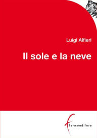 Title: Il sole e la neve, Author: Luigi Alfieri