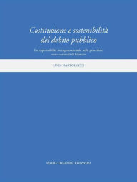 Title: Costituzione e sostenibilità del debito pubblico: La responsabilità intergenerazionale nelle procedure euro-nazionali di bilancio, Author: Luca Bartolucci