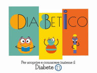 Title: Diabetico: Per scoprire e conoscere insieme il Diabete t1, Author: Alice Vianello