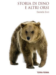 Title: Storia di Dino e altri orsi, Author: Daniele Zovi
