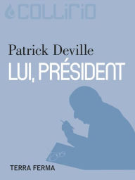 Title: Lui, président, Author: Patrick Deville