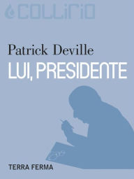 Title: Lui, presidente, Author: Patrick Deville