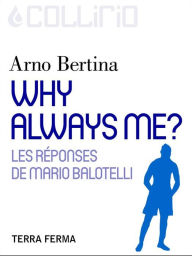 Title: Why always me ?: Les réponses de Mario Balotelli, Author: Arno Bertina