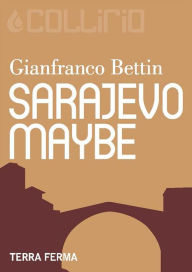 Title: Sarajevo, Maybe, Author: Gianfranco Bettin
