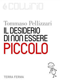 Title: Il desiderio di non essere piccolo, Author: Tommaso Pellizzari