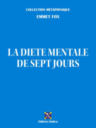 Title: La diète mentale de sept jours, Author: Emmet Fox